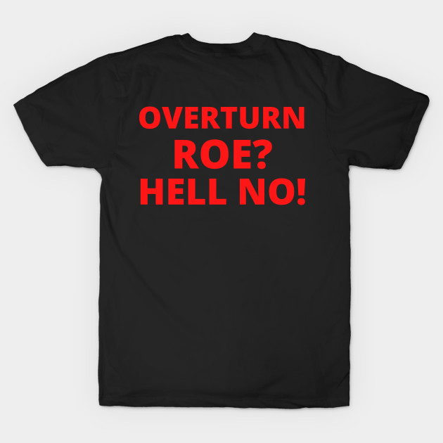 Overturn Roe? Hell NO! by Santag